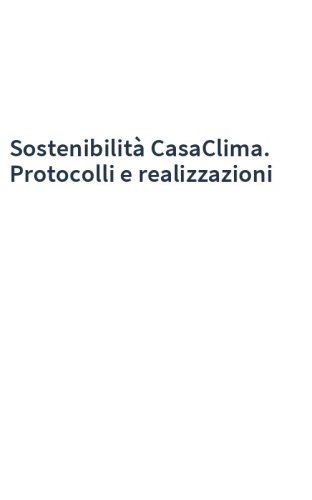 Sostenibilità CasaClima. Protocolli e realizzazioni