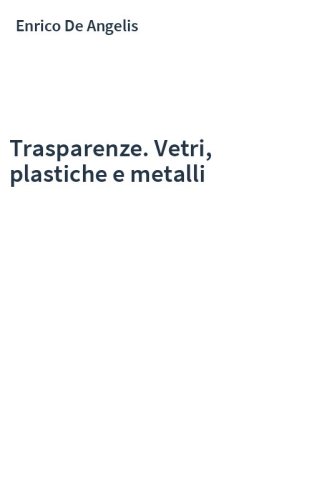 Trasparenze. Vetri, plastiche e metalli
