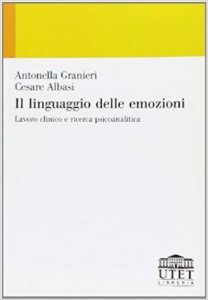 Il linguaggio delle emozioni. Lavoro clinico e ricerca psicoanalitica