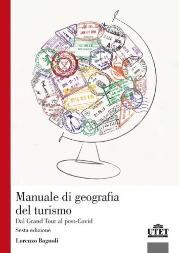 Manuale di geografia del turismo. Dal Grand Tour al post-Covid