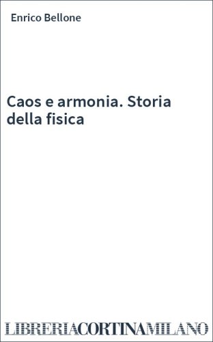 Caos e armonia. Storia della fisica