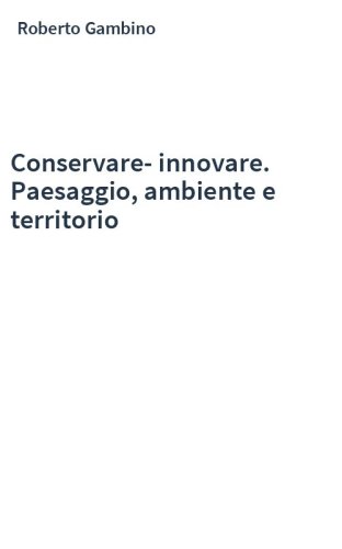 Conservare-innovare. Paesaggio, ambiente e territorio