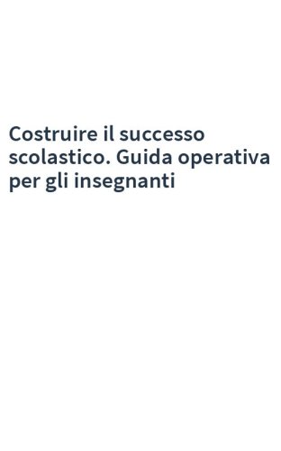 Costruire il successo scolastico. Guida operativa per gli insegnanti