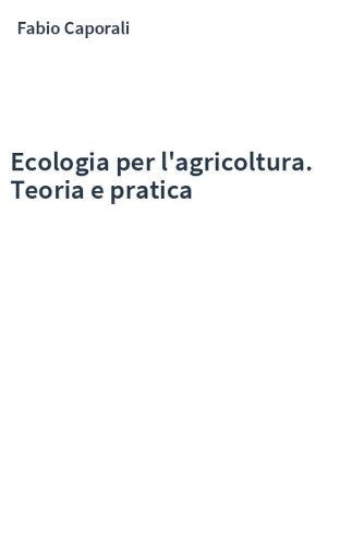 Ecologia per l'agricoltura. Teoria e pratica