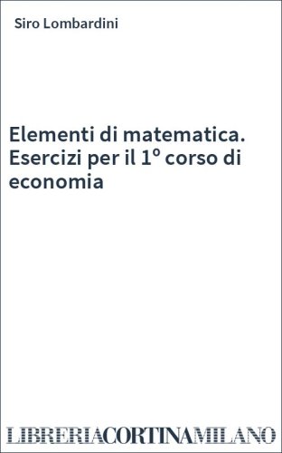 Elementi di matematica. Esercizi per il 1º corso di economia