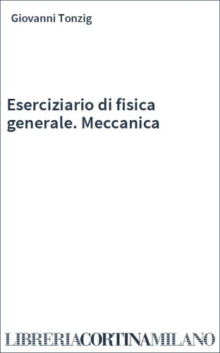 Eserciziario di fisica generale. Meccanica