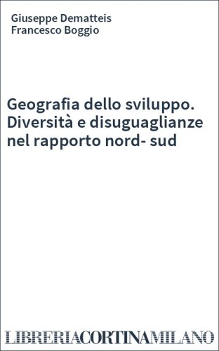Geografia dello sviluppo. Diversità e disuguaglianze nel rapporto nord-sud