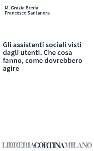 Gli assistenti sociali visti dagli utenti. Che cosa fanno, come dovrebbero agire