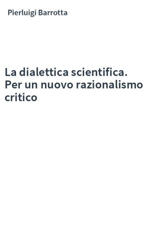 La dialettica scientifica. Per un nuovo razionalismo critico