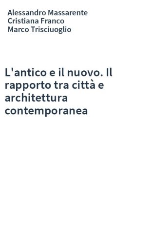 L'antico e il nuovo. Il rapporto tra città e architettura contemporanea