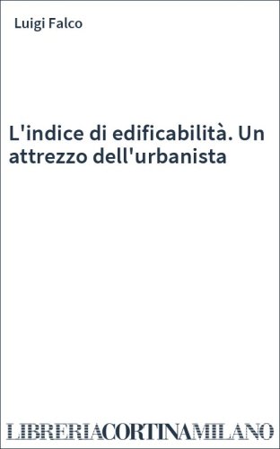 L'indice di edificabilità. Un attrezzo dell'urbanista
