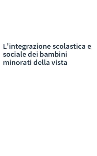 L'integrazione scolastica e sociale dei bambini minorati della vista