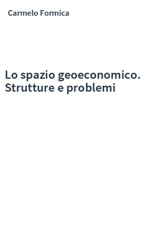 Lo spazio geoeconomico. Strutture e problemi