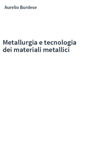Metallurgia e tecnologia dei materiali metallici