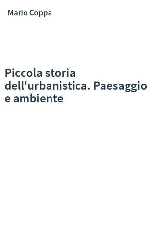 Piccola storia dell'urbanistica. Paesaggio e ambiente