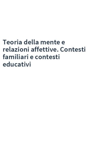 Teoria della mente e relazioni affettive. Contesti familiari e contesti educativi