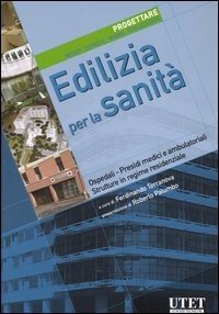 Edilizia per la sanità. Progettare. Metodi, tecniche, norme, realizzazioni