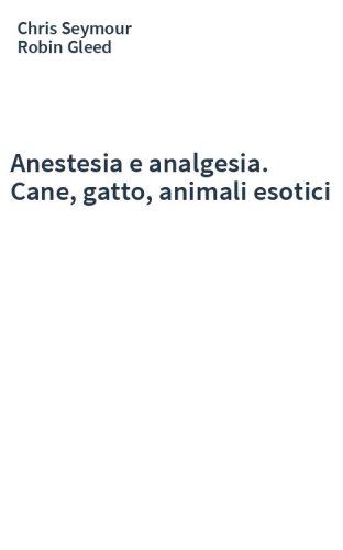 Anestesia e analgesia. Cane, gatto, animali esotici