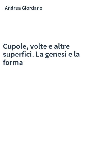 Cupole, volte e altre superfici. La genesi e la forma