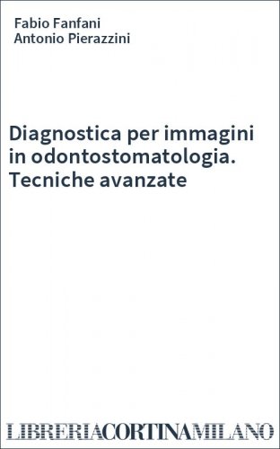 Diagnostica per immagini in odontostomatologia. Tecniche avanzate