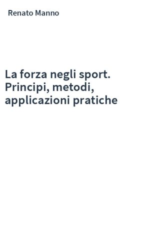 La forza negli sport. Principi, metodi, applicazioni pratiche