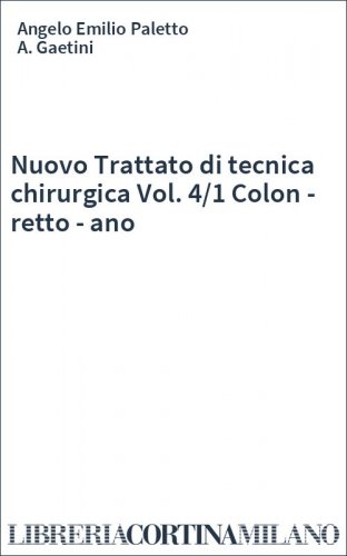 Nuovo Trattato di tecnica chirurgica Vol. 4/1 Colon - retto - ano