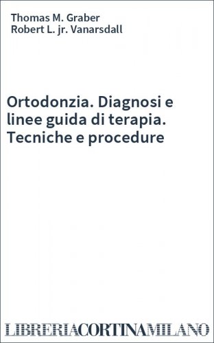 Ortodonzia. Diagnosi e linee guida di terapia. Tecniche e procedure