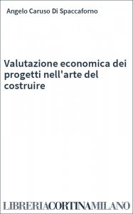 Valutazione economica dei progetti nell'arte del costruire