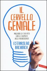 Il cervello geniale. Migliora la tua vita con le scoperte delle neuroscienze