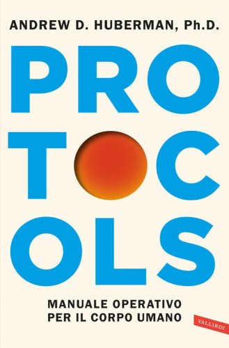 Protocols. Manuale operativo per la salute fisica e mentale