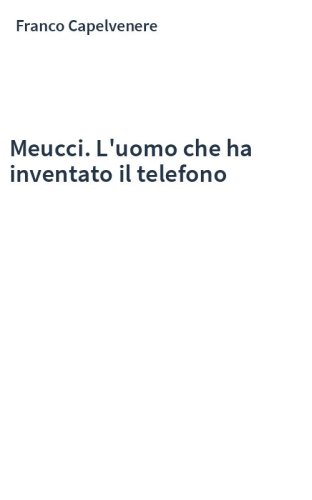 Meucci. L'uomo che ha inventato il telefono