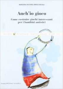 Anch'io gioco. Come costruire giochi interessanti per i bambini autistici