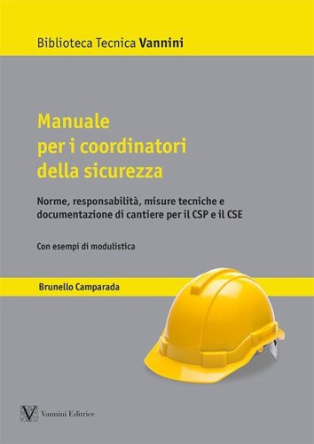 Manuale per i coordinatori della sicurezza. Norme, responsabilità, misure tecniche e documentazione di cantiere per il CSP e il CSE