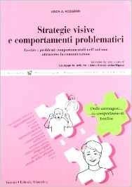 Strategie visive e comportamenti problematici. Gestire i problemi comportamentali nell'autismo attraverso la comunicazione