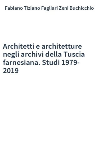 Architetti e architetture negli archivi della Tuscia farnesiana. Studi 1979-2019