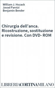 Chirurgia dell'anca. Ricostruzione, sostituzione e revisione. Con DVD-ROM