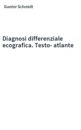 Diagnosi differenziale ecografica. Testo-atlante