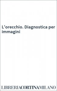 L'orecchio. Diagnostica per immagini