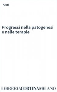 Progressi nella patogenesi e nelle terapie