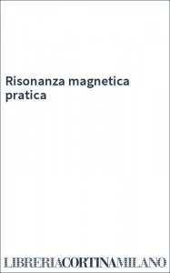 Risonanza magnetica pratica