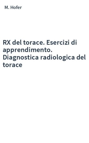 RX del torace. Esercizi di apprendimento. Diagnostica radiologica del torace