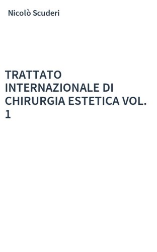 TRATTATO INTERNAZIONALE DI CHIRURGIA ESTETICA VOL. 1