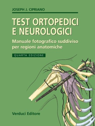 Test ortopedici e neurologici. Manuale fotografico suddiviso per regioni anatomiche