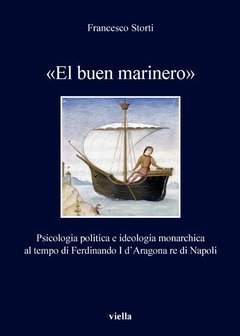 «El buen marinero». Psicologia politica e ideologia monarchica al tempo di Ferdinando I d'Aragona re di Napoli