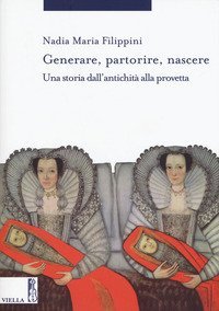 Generare, partorire, nascere. Una storia dall'antichità alla provetta