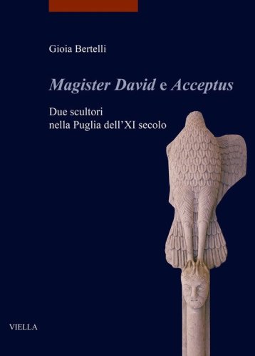 «Magister David e Acceptus». Due scultori nella Puglia dell'XI secolo