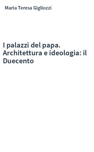 I palazzi del papa. Architettura e ideologia: il Duecento