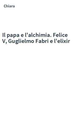 Il papa e l'alchimia. Felice V, Guglielmo Fabri e l'elixir
