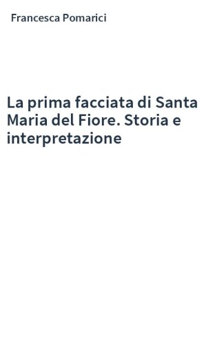 La prima facciata di Santa Maria del Fiore. Storia e interpretazione