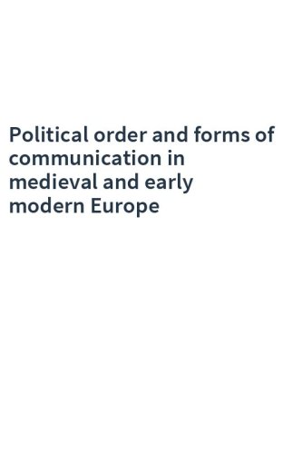 Political order and forms of communication in medieval and early modern Europe